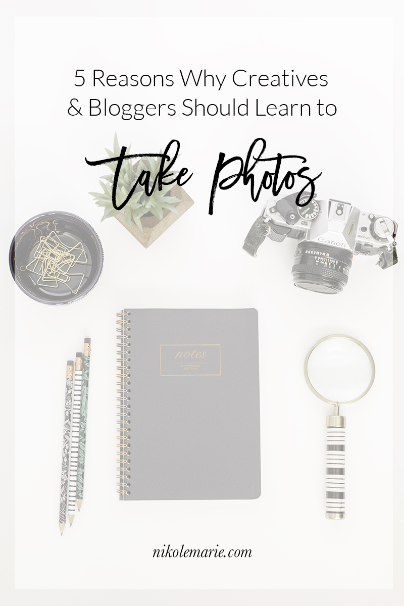 5 Reasons Why Bloggers & Creatives Should Learn to Take Photos